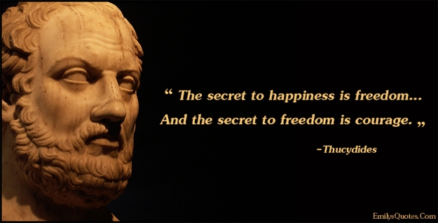 The-secret-to-happiness-is-freedom...-And-the-secret-to-freedom-is-courage.